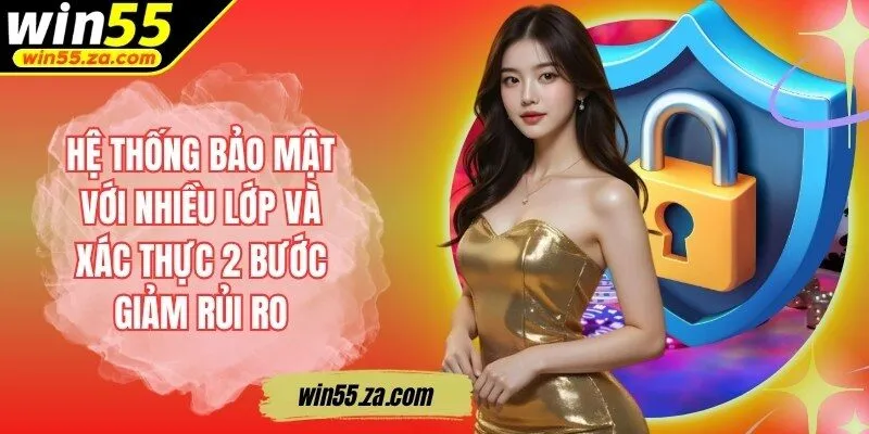 Hệ thống bảo mật với nhiều lớp và xác thực 2 bước giảm rủi ro